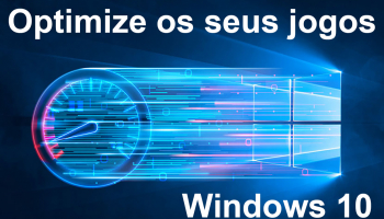 Como otimizar o Windows 10 para jogar???